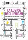 La logica degli enigmi. Giochi, rompicapi e sfide per allenare la mente