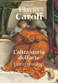 L'altra storia dell'arte. I vinti vincitori. Ediz. illustrata