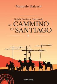 Guida pratica e spirituale al cammino di Santiago