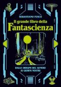Il grande libro della fantascienza. Dalle origini del genere ai giorni nostri