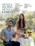 Senza glutine, senza limiti. Cucina gluten-free ricca di sapore e libertà. Ediz. illustrata