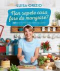Non sapete cosa fare da mangiare? 365 ricette per ogni giorno dell'anno