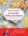 La cucina delle cose buone. Le mie ricette del cuore