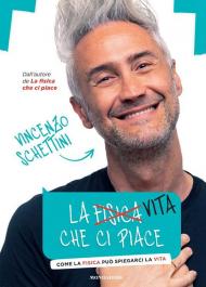 La vita che ci piace. Come la fisica può spiegarci la vita