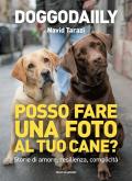 Posso fare una foto al tuo cane? Storie di amore, resilienza, complicità