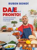 Daje che è pronto! 70 ricette salvatempo per mangiare bene e fare colpo