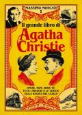 Il grande libro di Agatha Christie. Opere, film, serie tv: tutti i misteri (e le verità) sulla signora del giallo