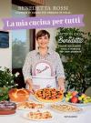 La mia cucina per tutti. Oltre 150 ricette facili e gustose per ogni esigenza