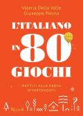 L'italiano in 80 giochi. Mettiti alla prova divertendoti