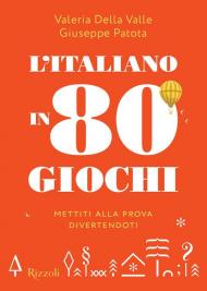 L'italiano in 80 giochi. Mettiti alla prova divertendoti