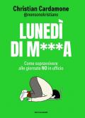 Lunedì di m***. Come sopravvivere alle giornate no in ufficio