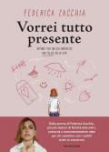 Vorrei tutto presente. Appunti per un uso impreciso ma felice della vita
