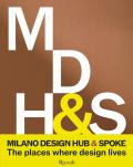 Milano Design Hub & Spoke. The places where design lives. Ediz. illustrata
