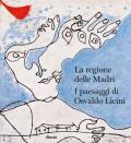 La regione delle madri. I paesaggi di Osvaldo Licini. Ediz. italiana e inglese