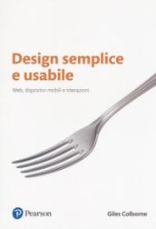 Design semplice e usabile. Web, dispositivi mobili e interazioni