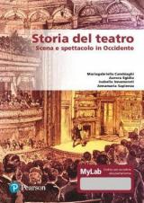 Storia del teatro. Scena e spettacolo in Occidente. Ediz. MyLab. Con Contenuto digitale per accesso on line