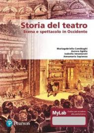 Storia del teatro. Scena e spettacolo in Occidente. Ediz. MyLab. Con Contenuto digitale per accesso on line