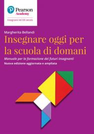 Insegnare oggi per la scuola di domani. Manuale per la formazione dei futuri insegnanti