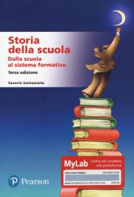 Storia della scuola. Dalla scuola al sistema formativo. Ediz. MyLab