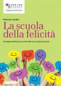 La scuola della felicità. Strategie didattiche per le life skills e la crescita personale