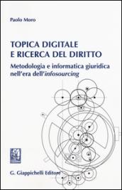 Topica digitale e ricerca del diritto. Metodologia e informatica giuridica nell'era dell'«infosourcing»