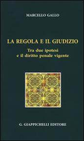 La regola e il giudizio tra due ipotesi e il diritto penale vigente