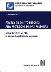 Privacy e il diritto europeo alla protezione dei dati personali. Dalla Direttiva 95/46 al nuovo Regolamento europeo