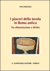 I piaceri della tavola in Roma antica. Tra alimentazione e diritto