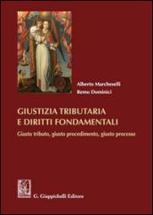 Giustizia tributaria e diritti fondamentali. Giusto tributo, giusto procedimento, giusto processo