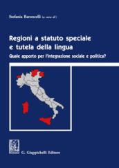 Regioni a statuto speciale e tutela della lingua. Quale apporto per l'integrazione sociale e politica?