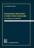 Pluralismo religioso e Stato (post) secolare. Una sfida per la modernità