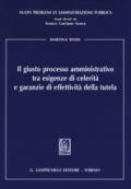 Il giusto processo amministrativo tra esigenze di celerità e garanzie di effettività della tutela