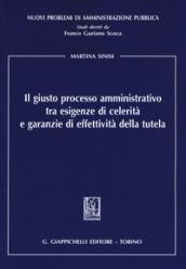 Il giusto processo amministrativo tra esigenze di celerità e garanzie di effettività della tutela