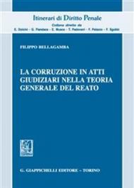 La corruzione in atti giudiziari nella teoria generale del reato