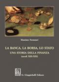 La banca, la borsa, lo Stato. Una storia della finanza (secoli XIII-XXI)