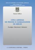 L'etica aziendale nei processi di globalizzazione dei mercati. Paradigmi, determinanti, valutazioni