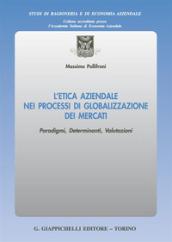 L'etica aziendale nei processi di globalizzazione dei mercati. Paradigmi, determinanti, valutazioni