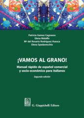 !Vamos al grano!. Manual rapido de espanol comercial y socio-economico para italianos