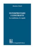 Interpretare i contratti. La tradizione, le regole