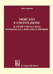 Mercato e costituzione. Il giudice delle leggi di fronte alla sfida delle riforme