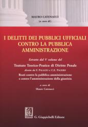 I delitti dei pubblici ufficiali contro la pubblica amministrazione. Estratto dal V volume del Trattato teorico-pratico di diritto penale