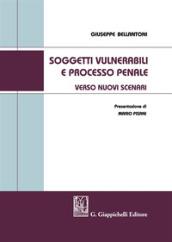 Soggetti vulnerabili e processo penale. Verso nuovi scenari