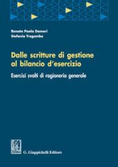 Dalle scritture di gestione al bilancio d'esercizio. Esercizi svolti di ragioneria generale