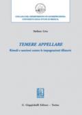 Temere appellare. Rimedi e sanzioni contro le impugnazioni dilatorie