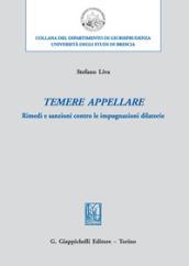 Temere appellare. Rimedi e sanzioni contro le impugnazioni dilatorie