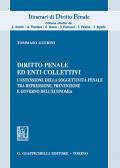 Diritto penale ed enti collettivi. L'estensione della soggettività penale tra repressione, prevenzione e governo dell'economia