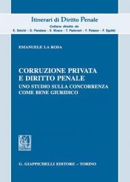 Corruzione privata e diritto penale. Uno studio sulla concorrenza come bene giuridico