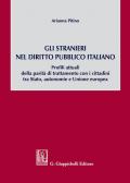 Gli stranieri nel diritto pubblico italiano. Profili attuali della parità di trattamento con i cittadini tra Stato, autonomie e Unione europea