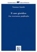 Il caso giuridico. Una ricostruzione giusfilosofica