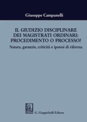 PROCESSO DISCIPLINARE PER LA MAGISTRATURA ORDINARIA TRA GARANZIE, CRITICITA'